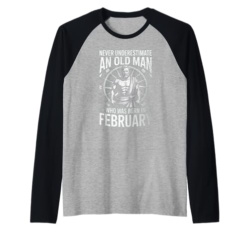 Never Underestimate An Old Man was Born Februar Birthday Raglan von Never Underestimate Old Man Birthday