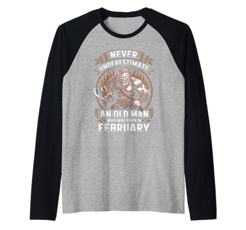 Never Underestimate An Old Man was Born Februar Birthday Raglan von Never Underestimate Old Man Birthday