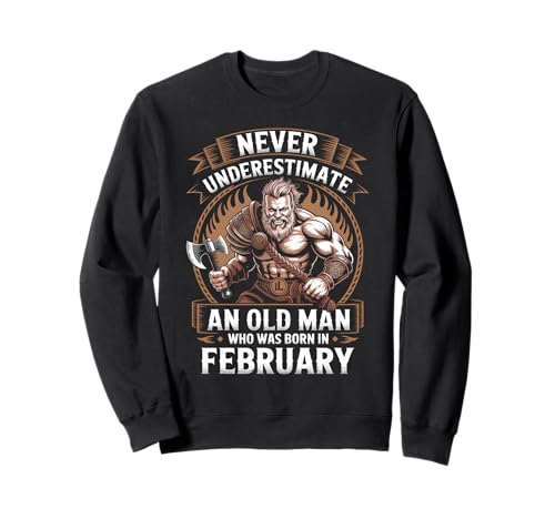 Never Underestimate An Old Man was Born Februar Birthday Sweatshirt von Never Underestimate Old Man Birthday