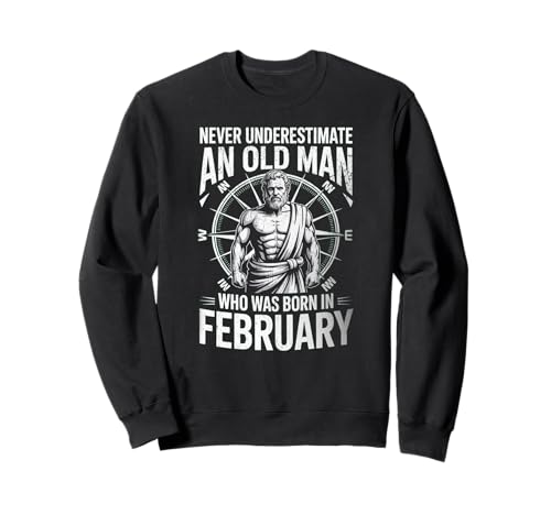 Never Underestimate An Old Man was Born Februar Birthday Sweatshirt von Never Underestimate Old Man Birthday