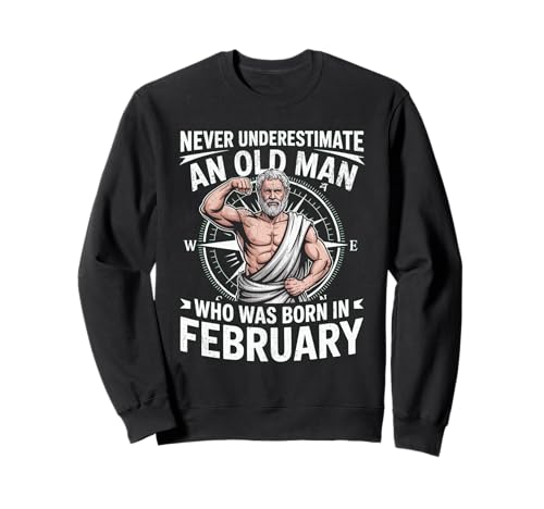 Never Underestimate An Old Man was Born Februar Birthday Sweatshirt von Never Underestimate Old Man Birthday