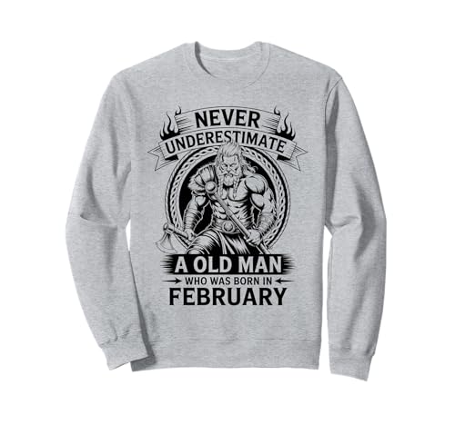 Never Underestimate An Old Man was Born Februar Birthday Sweatshirt von Never Underestimate Old Man Birthday