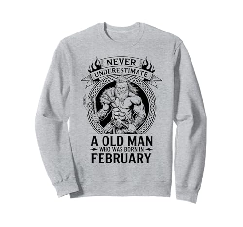 Never Underestimate An Old Man was Born Februar Birthday Sweatshirt von Never Underestimate Old Man Birthday