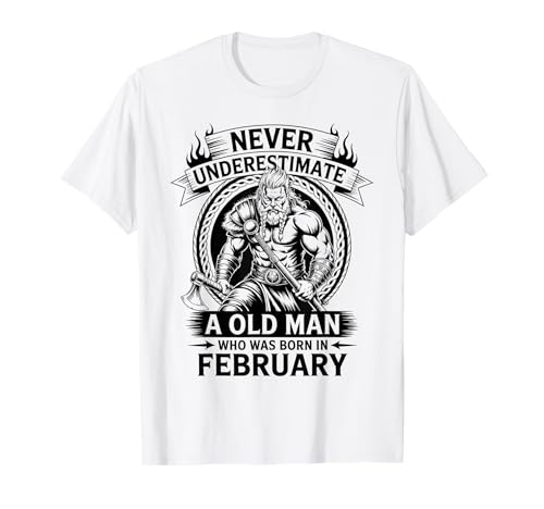 Never Underestimate An Old Man was Born Februar Birthday T-Shirt von Never Underestimate Old Man Birthday