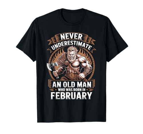 Never Underestimate An Old Man was Born Februar Birthday T-Shirt von Never Underestimate Old Man Birthday