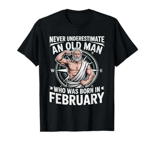 Never Underestimate An Old Man was Born Februar Birthday T-Shirt von Never Underestimate Old Man Birthday