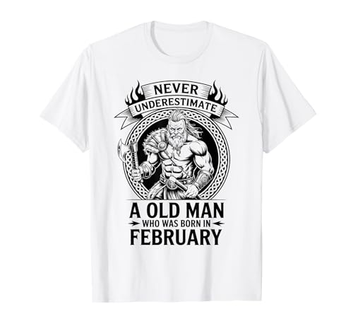 Never Underestimate An Old Man was Born Februar Birthday T-Shirt von Never Underestimate Old Man Birthday