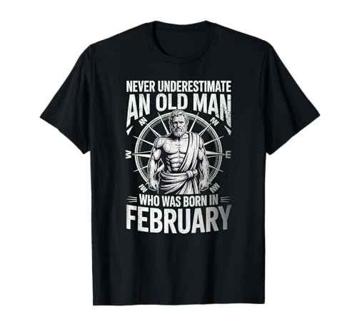 Never Underestimate An Old Man was Born Februar Birthday T-Shirt von Never Underestimate Old Man Birthday