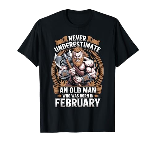 Never Underestimate An Old Man was Born Februar Birthday T-Shirt von Never Underestimate Old Man Birthday