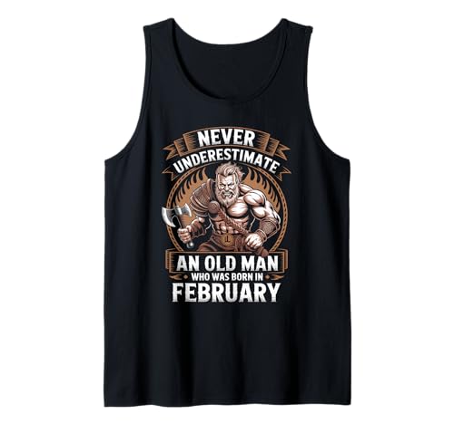 Never Underestimate An Old Man was Born Februar Birthday Tank Top von Never Underestimate Old Man Birthday