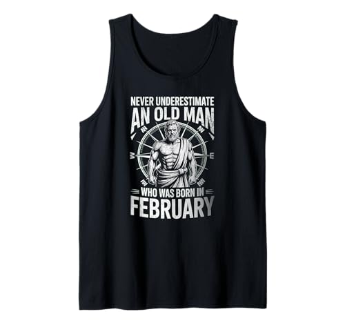 Never Underestimate An Old Man was Born Februar Birthday Tank Top von Never Underestimate Old Man Birthday