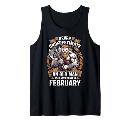 Never Underestimate An Old Man was Born Februar Birthday Tank Top von Never Underestimate Old Man Birthday