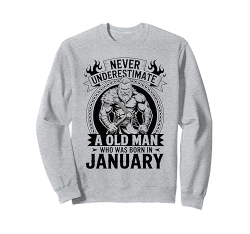 Never Underestimate An Old Man was Born Januar Birthday Sweatshirt von Never Underestimate Old Man Birthday