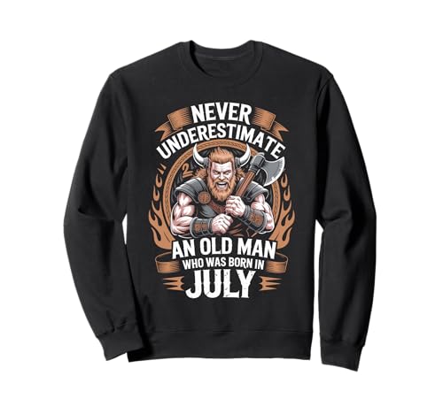 Never Underestimate An Old Man was Born Juli Birthday Sweatshirt von Never Underestimate Old Man Birthday