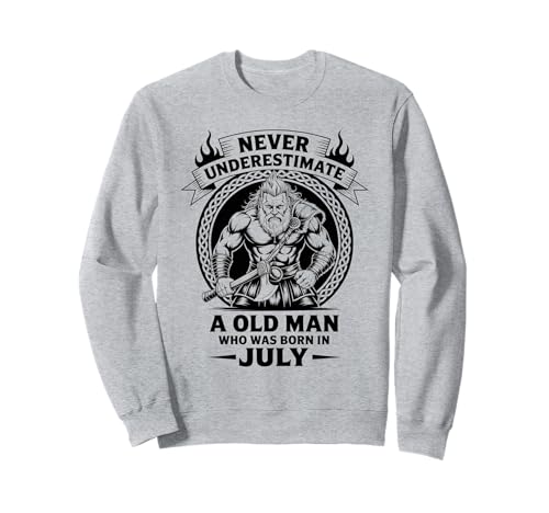 Never Underestimate An Old Man was Born Juli Birthday Sweatshirt von Never Underestimate Old Man Birthday