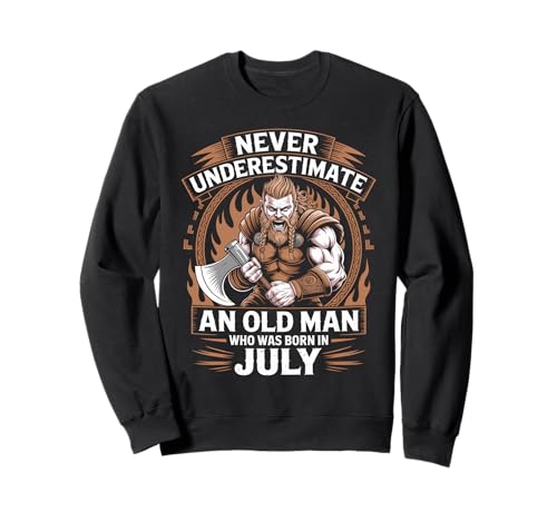 Never Underestimate An Old Man was Born Juli Birthday Sweatshirt von Never Underestimate Old Man Birthday