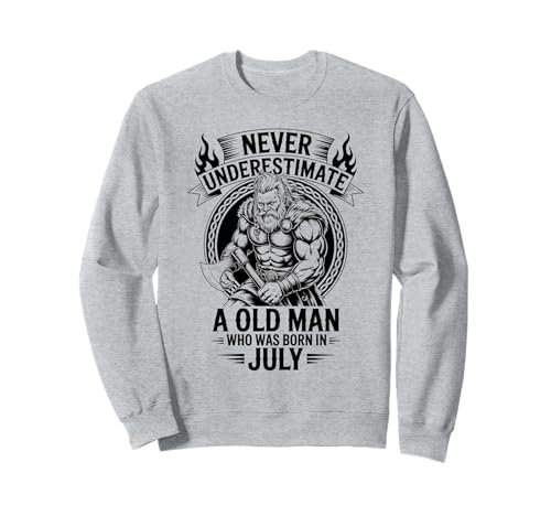 Never Underestimate An Old Man was Born Juli Birthday Sweatshirt von Never Underestimate Old Man Birthday