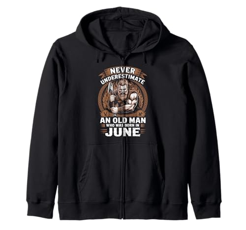Never Underestimate An Old Man was Born Juni Birthday Kapuzenjacke von Never Underestimate Old Man Birthday
