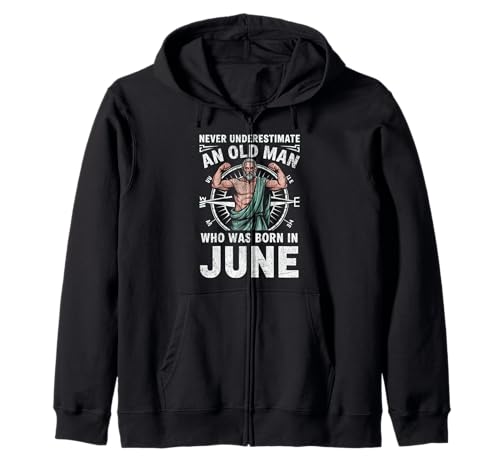 Never Underestimate An Old Man was Born Juni Birthday Kapuzenjacke von Never Underestimate Old Man Birthday