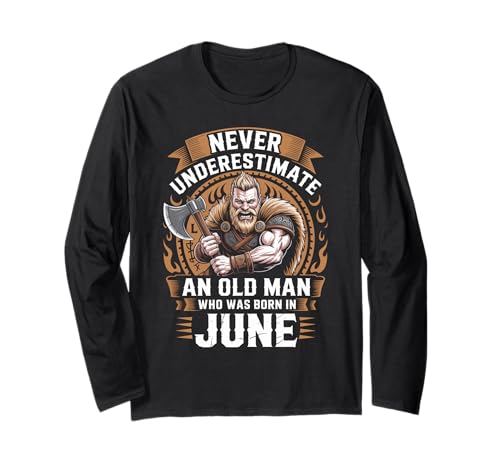 Never Underestimate An Old Man was Born Juni Birthday Langarmshirt von Never Underestimate Old Man Birthday