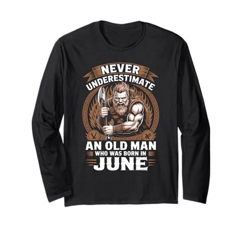 Never Underestimate An Old Man was Born Juni Birthday Langarmshirt von Never Underestimate Old Man Birthday