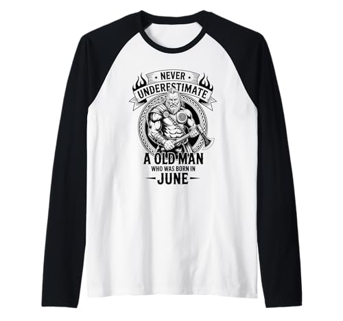 Never Underestimate An Old Man was Born Juni Birthday Raglan von Never Underestimate Old Man Birthday