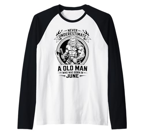 Never Underestimate An Old Man was Born Juni Birthday Raglan von Never Underestimate Old Man Birthday