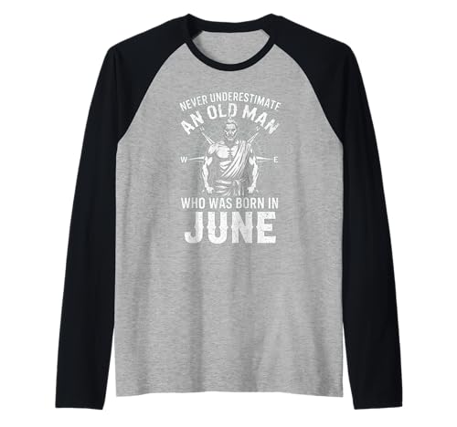 Never Underestimate An Old Man was Born Juni Birthday Raglan von Never Underestimate Old Man Birthday