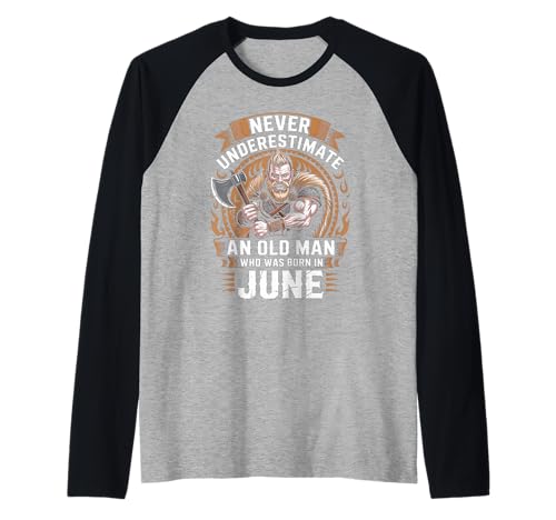Never Underestimate An Old Man was Born Juni Birthday Raglan von Never Underestimate Old Man Birthday
