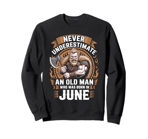 Never Underestimate An Old Man was Born Juni Birthday Sweatshirt von Never Underestimate Old Man Birthday