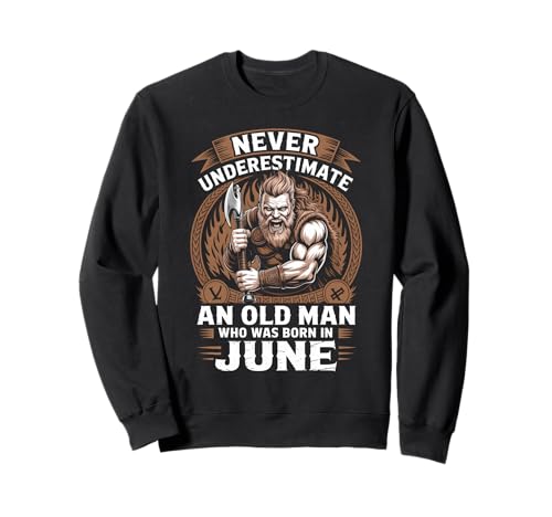 Never Underestimate An Old Man was Born Juni Birthday Sweatshirt von Never Underestimate Old Man Birthday