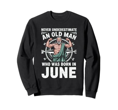 Never Underestimate An Old Man was Born Juni Birthday Sweatshirt von Never Underestimate Old Man Birthday