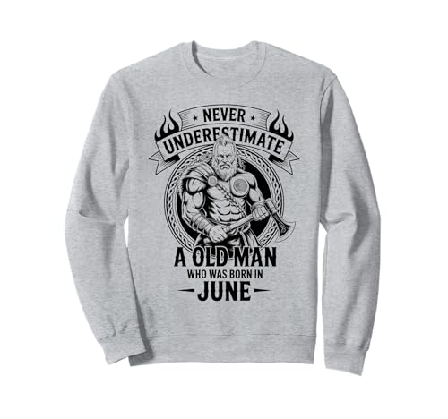 Never Underestimate An Old Man was Born Juni Birthday Sweatshirt von Never Underestimate Old Man Birthday