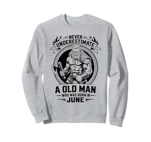 Never Underestimate An Old Man was Born Juni Birthday Sweatshirt von Never Underestimate Old Man Birthday