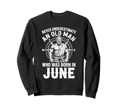 Never Underestimate An Old Man was Born Juni Birthday Sweatshirt von Never Underestimate Old Man Birthday
