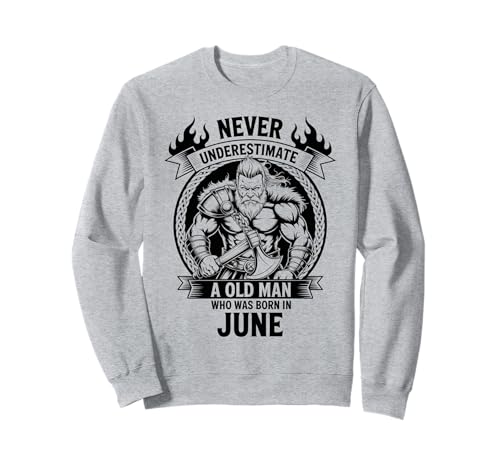 Never Underestimate An Old Man was Born Juni Birthday Sweatshirt von Never Underestimate Old Man Birthday