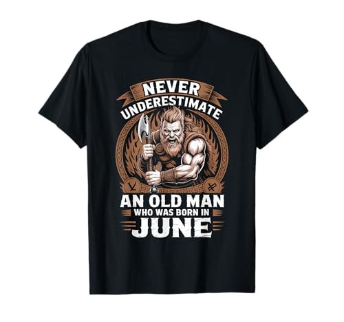 Never Underestimate An Old Man was Born Juni Birthday T-Shirt von Never Underestimate Old Man Birthday