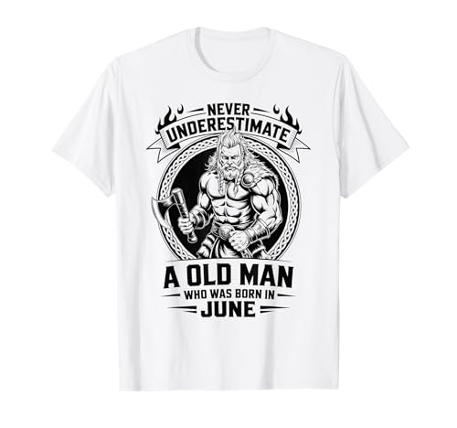Never Underestimate An Old Man was Born Juni Birthday T-Shirt von Never Underestimate Old Man Birthday