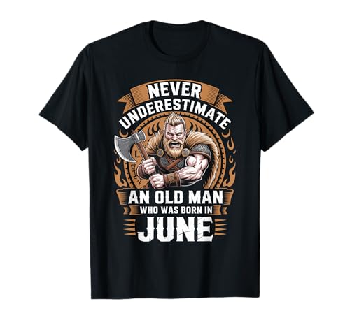 Never Underestimate An Old Man was Born Juni Birthday T-Shirt von Never Underestimate Old Man Birthday