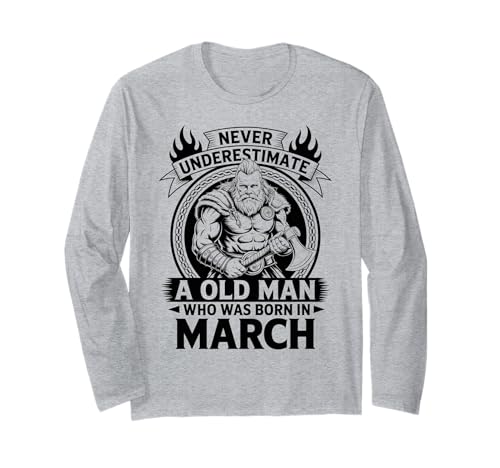 Never Underestimate An Old Man was Born März Geburtstag Langarmshirt von Never Underestimate Old Man Birthday