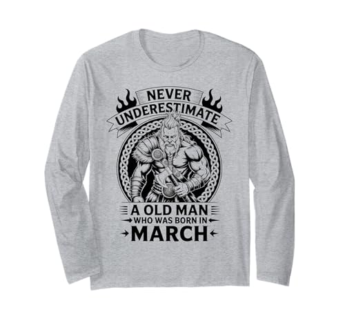 Never Underestimate An Old Man was Born März Geburtstag Langarmshirt von Never Underestimate Old Man Birthday