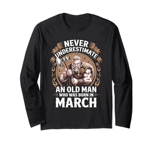 Never Underestimate An Old Man was Born März Geburtstag Langarmshirt von Never Underestimate Old Man Birthday