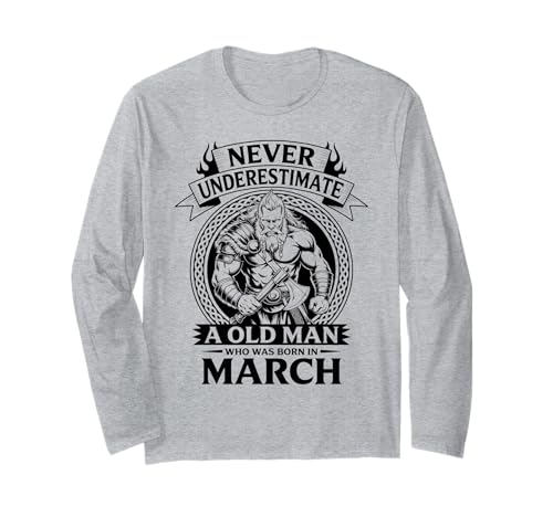 Never Underestimate An Old Man was Born März Geburtstag Langarmshirt von Never Underestimate Old Man Birthday