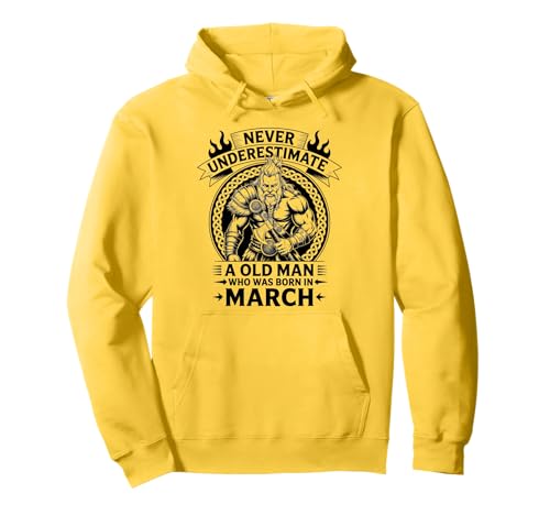 Never Underestimate An Old Man was Born März Geburtstag Pullover Hoodie von Never Underestimate Old Man Birthday