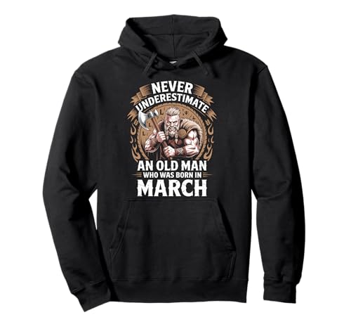 Never Underestimate An Old Man was Born März Geburtstag Pullover Hoodie von Never Underestimate Old Man Birthday