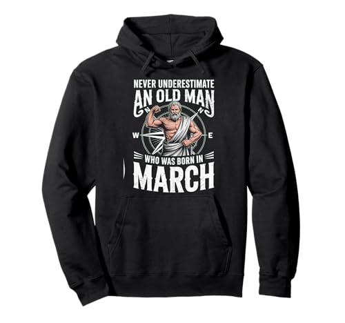 Never Underestimate An Old Man was Born März Geburtstag Pullover Hoodie von Never Underestimate Old Man Birthday