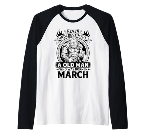 Never Underestimate An Old Man was Born März Geburtstag Raglan von Never Underestimate Old Man Birthday