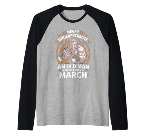Never Underestimate An Old Man was Born März Geburtstag Raglan von Never Underestimate Old Man Birthday