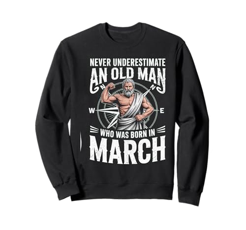 Never Underestimate An Old Man was Born März Geburtstag Sweatshirt von Never Underestimate Old Man Birthday