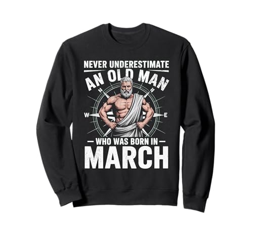 Never Underestimate An Old Man was Born März Geburtstag Sweatshirt von Never Underestimate Old Man Birthday